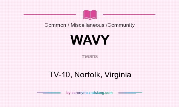What does WAVY mean? It stands for TV-10, Norfolk, Virginia