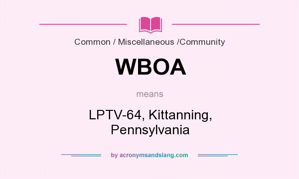 What does WBOA mean? It stands for LPTV-64, Kittanning, Pennsylvania