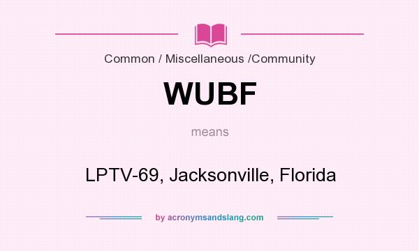 What does WUBF mean? It stands for LPTV-69, Jacksonville, Florida