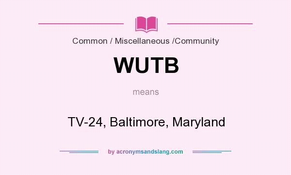 What does WUTB mean? It stands for TV-24, Baltimore, Maryland