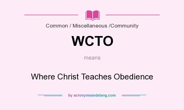 What does WCTO mean? It stands for Where Christ Teaches Obedience