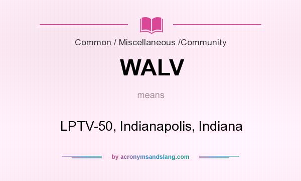 What does WALV mean? It stands for LPTV-50, Indianapolis, Indiana