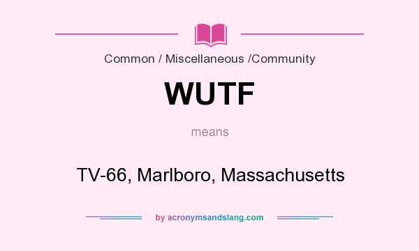 What does WUTF mean? It stands for TV-66, Marlboro, Massachusetts