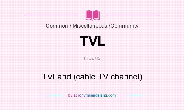 What does TVL mean? It stands for TVLand (cable TV channel)