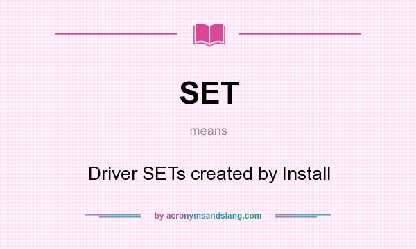 What does SET mean? It stands for Driver SETs created by Install