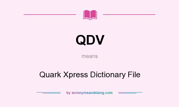 What does QDV mean? It stands for Quark Xpress Dictionary File
