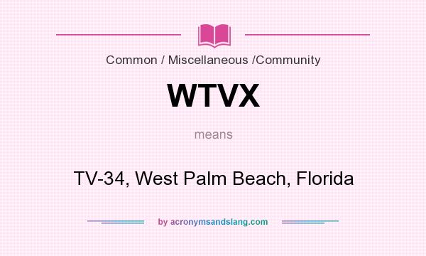 What does WTVX mean? It stands for TV-34, West Palm Beach, Florida