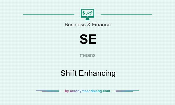 What does SE mean? It stands for Shift Enhancing