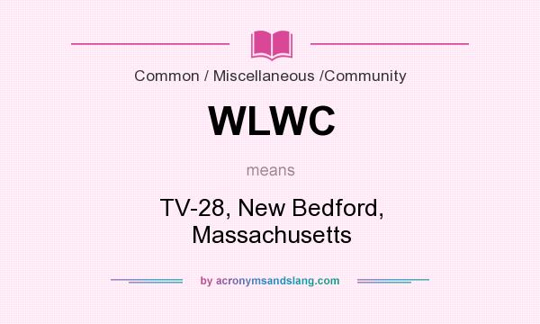 What does WLWC mean? It stands for TV-28, New Bedford, Massachusetts