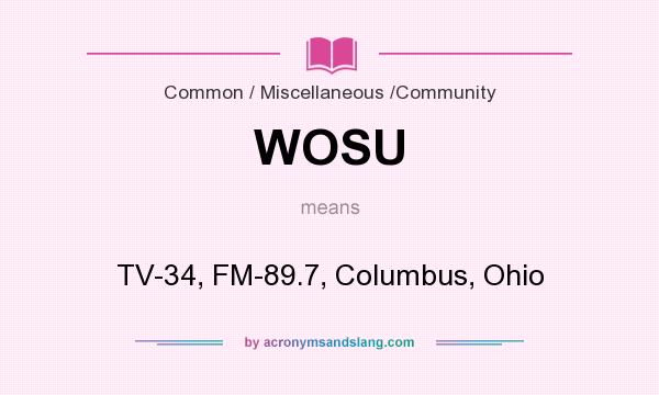 What does WOSU mean? It stands for TV-34, FM-89.7, Columbus, Ohio
