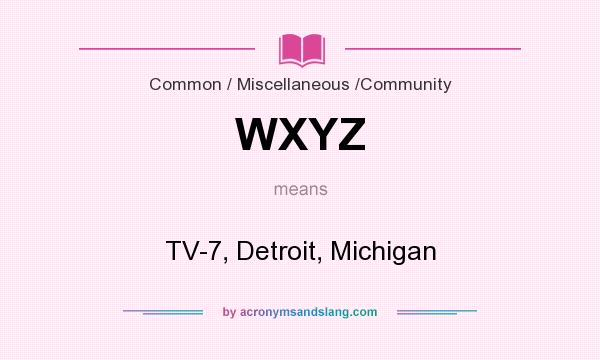 What does WXYZ mean? It stands for TV-7, Detroit, Michigan