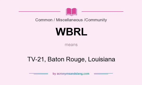 What does WBRL mean? It stands for TV-21, Baton Rouge, Louisiana