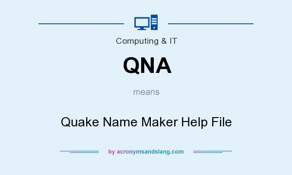 What does QNA mean? It stands for Quake Name Maker Help File