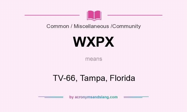 What does WXPX mean? It stands for TV-66, Tampa, Florida
