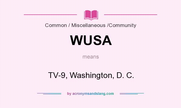 What does WUSA mean? It stands for TV-9, Washington, D. C.