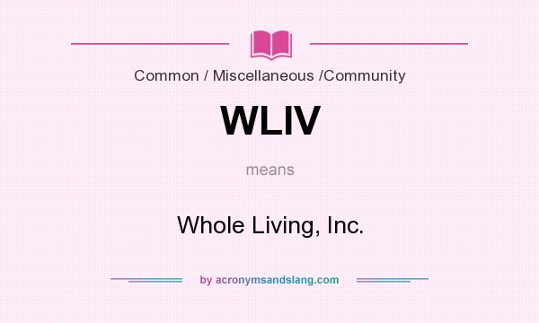 What does WLIV mean? It stands for Whole Living, Inc.