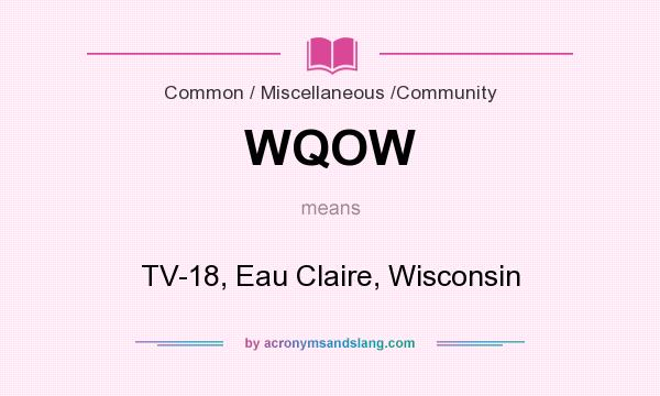 What does WQOW mean? It stands for TV-18, Eau Claire, Wisconsin