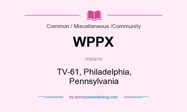 What does WPPX mean? It stands for TV-61, Philadelphia, Pennsylvania
