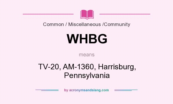 What does WHBG mean? It stands for TV-20, AM-1360, Harrisburg, Pennsylvania
