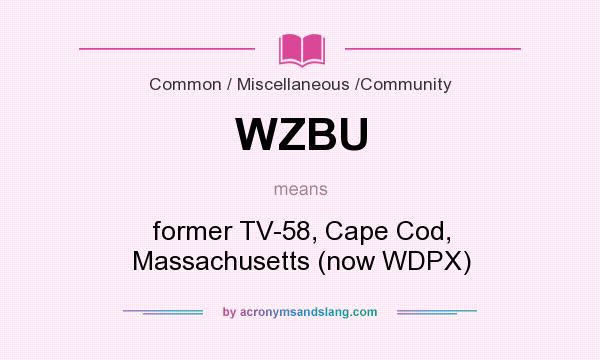 What does WZBU mean? It stands for former TV-58, Cape Cod, Massachusetts (now WDPX)