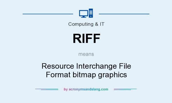 What does RIFF mean? It stands for Resource Interchange File Format bitmap graphics