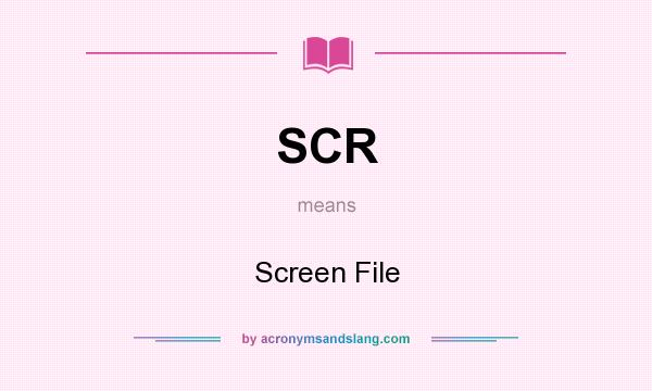 What does SCR mean? It stands for Screen File