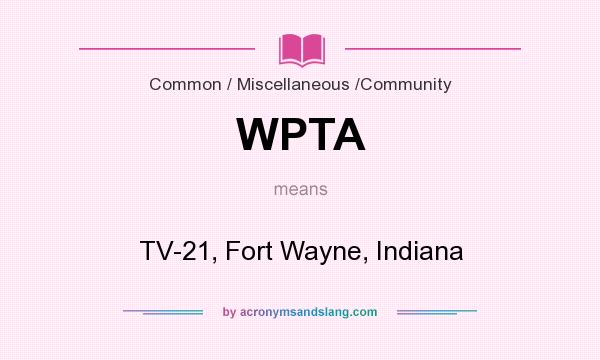 What does WPTA mean? It stands for TV-21, Fort Wayne, Indiana