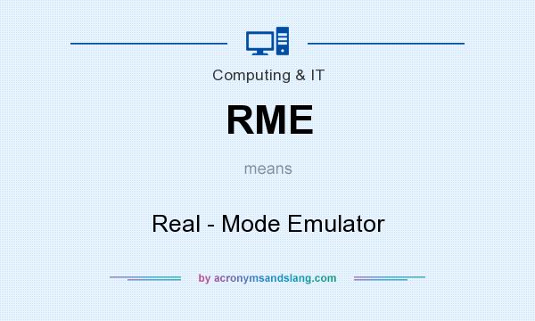 What does RME mean? It stands for Real - Mode Emulator