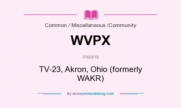 What does WVPX mean? It stands for TV-23, Akron, Ohio (formerly WAKR)