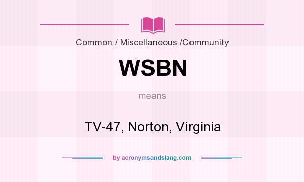 What does WSBN mean? It stands for TV-47, Norton, Virginia