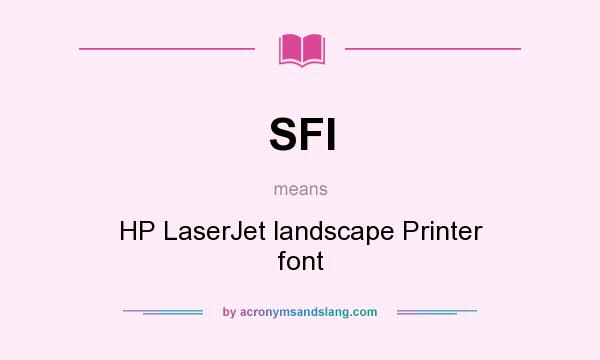What does SFI mean? It stands for HP LaserJet landscape Printer font