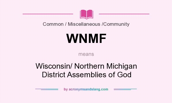 What does WNMF mean? It stands for Wisconsin/ Northern Michigan District Assemblies of God