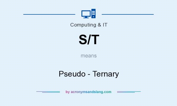 What does S/T mean? It stands for Pseudo - Ternary