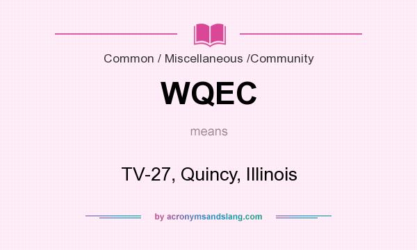 What does WQEC mean? It stands for TV-27, Quincy, Illinois