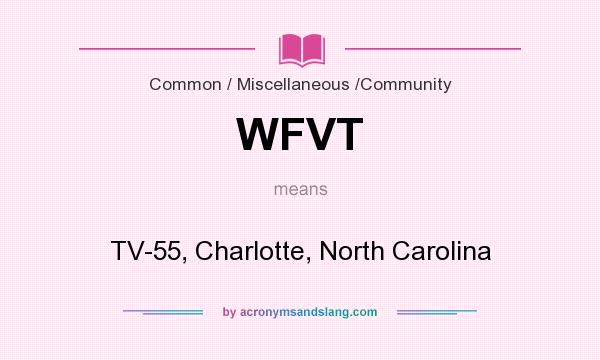 What does WFVT mean? It stands for TV-55, Charlotte, North Carolina