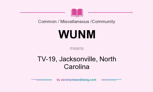 What does WUNM mean? It stands for TV-19, Jacksonville, North Carolina