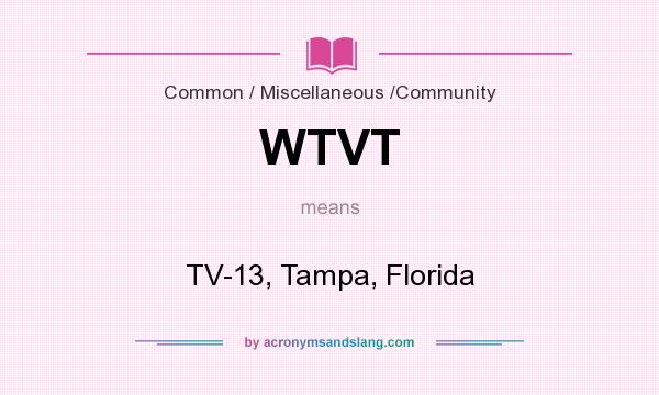 What does WTVT mean? It stands for TV-13, Tampa, Florida