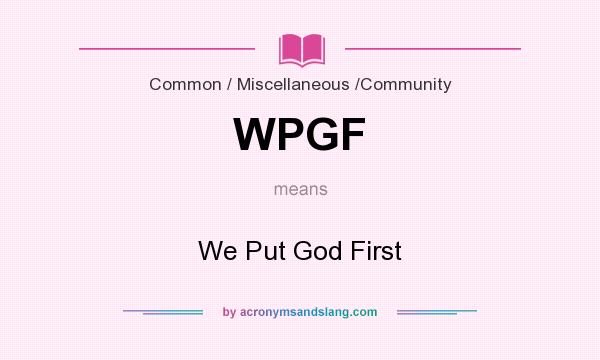 What does WPGF mean? It stands for We Put God First