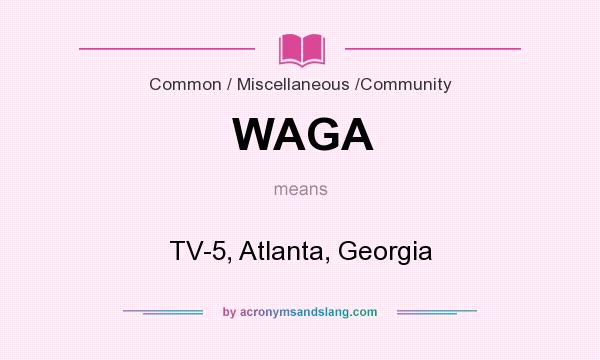 What does WAGA mean? It stands for TV-5, Atlanta, Georgia