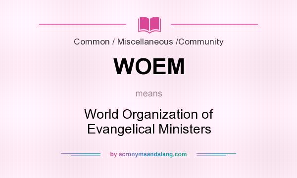 What does WOEM mean? It stands for World Organization of Evangelical Ministers