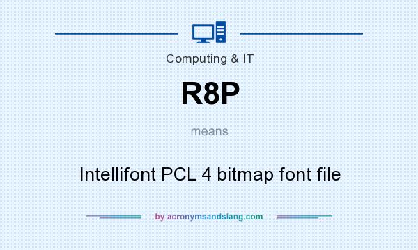What does R8P mean? It stands for Intellifont PCL 4 bitmap font file