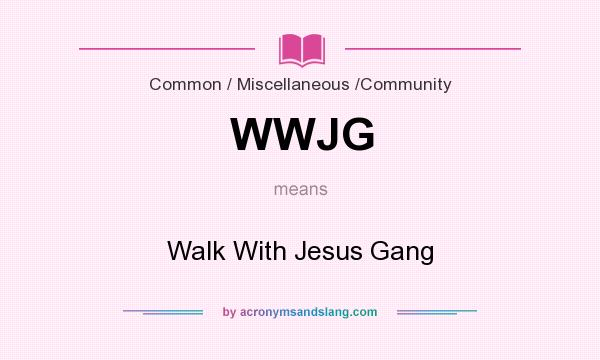 What does WWJG mean? It stands for Walk With Jesus Gang