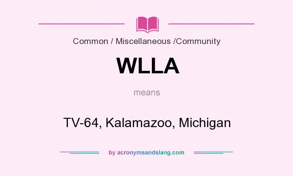 What does WLLA mean? It stands for TV-64, Kalamazoo, Michigan