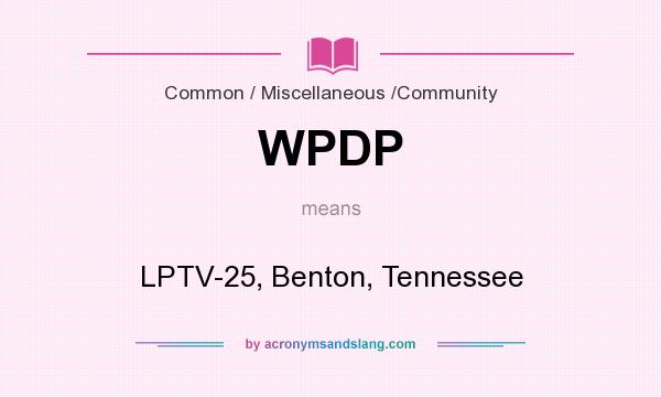What does WPDP mean? It stands for LPTV-25, Benton, Tennessee