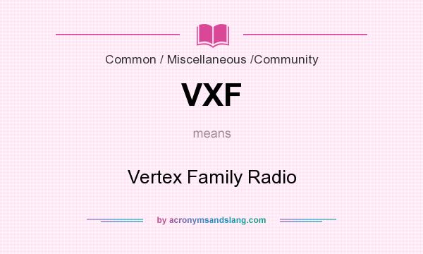 What does VXF mean? It stands for Vertex Family Radio