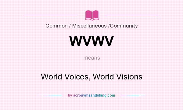 What does WVWV mean? It stands for World Voices, World Visions
