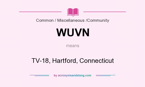 What does WUVN mean? It stands for TV-18, Hartford, Connecticut