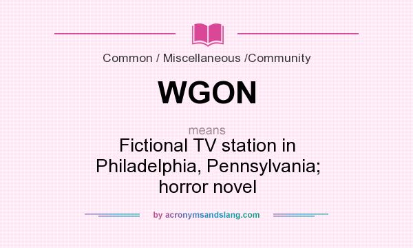 What does WGON mean? It stands for Fictional TV station in Philadelphia, Pennsylvania; horror novel