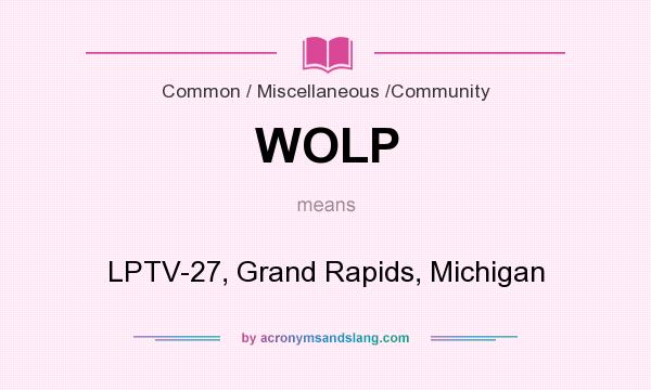 What does WOLP mean? It stands for LPTV-27, Grand Rapids, Michigan