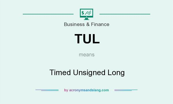 What does TUL mean? It stands for Timed Unsigned Long